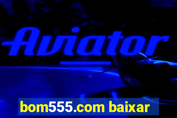 bom555.com baixar